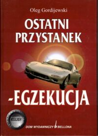 Miniatura okładki Gordjewski Oleg Ostatni przystanek - egzekucja.