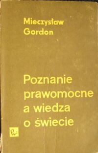 Miniatura okładki Gordon Mieczysław Poznanie prawomocne a wiedza o świecie.