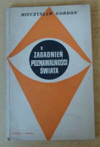 Miniatura okładki Gordon Mieczysław Z zagadnień poznawalności świata.