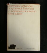 Miniatura okładki Górecki H., Fuksa S., Korytowski A. Sterowanie optymalne w systemach liniowych z kwadratowym wskaźnikiem jakości. /Biblioteka Naukowa Inżyniera/