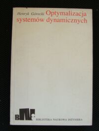 Miniatura okładki Górecki Henryk Optymalizacja systemów dynamicznych. /Biblioteka Naukowa Inżyniera/