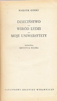 Miniatura okładki Gorki Maksym Dzieciństwo. Wśród ludzi. Moje uniwersytety.