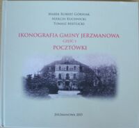 Miniatura okładki Górniak Marek Robert, Kuchnicki Marcin, Mietlicki Tomasz Ikonografia gminy Jerzmanowa. Część 1. Pocztówki. 