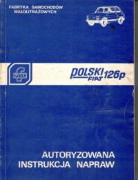 Miniatura okładki Górny Władysław, Hajnos Andrzej, Okiniński Henryk Polski Fiat 126p. Autoryzowana instrukcja napraw.