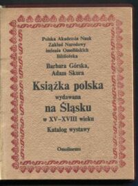 Miniatura okładki Górska Barbara,Skura Adam Książka polska wydawana na Śląsku w XV-XVIII wieku.