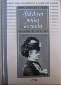 Miniatura okładki Górska z Łubieńskich Maria Gdybym mniej kochała. Dziennik lat 1896-1906.