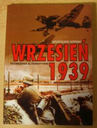 Miniatura okładki Górski Grzegorz Wrzesień 1939. Rozważania alternatywne.