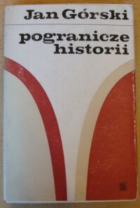 Miniatura okładki Górski Jan Pogranicze historii. Szkice i felietony.