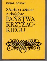 Miniatura okładki Górski Karol Studia i szkice z dziejów państwa Krzyżackiego.