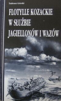 Miniatura okładki Górski Tadeusz Flotylle kozackie w służbie Jagiellonów i Wazów.