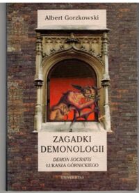 Miniatura okładki Gorzkowski Albert Zagadki demonologii. Demon Socratis Łukasza Górnickiego.