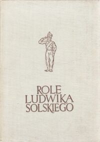 Miniatura okładki Got Jerzy /opr./ Role Ludwika Solskiego. Zestawienia. /Materiały do Dziejów Teatru w Polsce. Tom II/