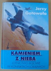 Miniatura okładki Gotowała Jerzy Kamieniem z nieba. Lotnictwo bojowe w konfliktach lokalnych.