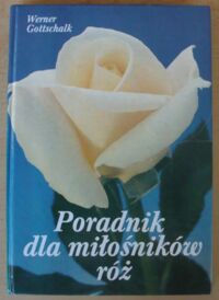 Miniatura okładki Gottschalk Werner Poradnik dla miłośników róż.