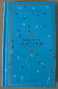 Miniatura okładki Grabowiecki Sebastian Antologia. /Poezja Polska. Tom 74/