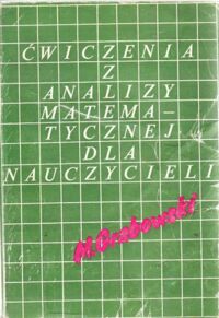 Miniatura okładki Grabowski Mirosław Ćwiczenia z analizy matematycznej dla nauczycieli.