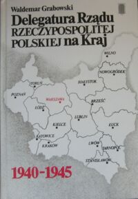 Miniatura okładki Grabowski Waldemar Delegatura Rządu Rzeczypospolitej Polskiej na Kraj.