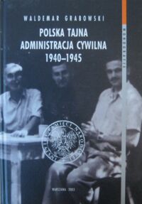 Miniatura okładki Grabowski Waldemar Polska Tajna Administracja Cywilna 1940-1945.