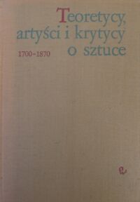 Miniatura okładki Grabska Elżbieta, Poprzęcka Maria /wyb./ Teoretycy, pisarze i artyści o sztuce 1700-1870.