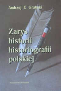 Miniatura okładki Grabski Andrzej F. Zarys historii historiografii polskiej.