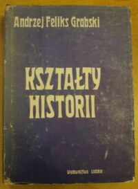 Miniatura okładki Grabski Andrzej Feliks Kształty historii.