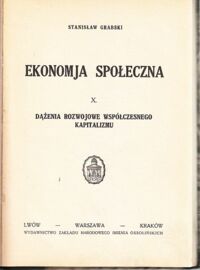 Miniatura okładki Grabski Stanisław Ekonomja społeczna. X. Dążenia rozwojowe współczesnego kapitalizmu.