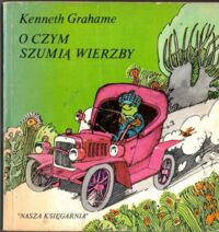 Miniatura okładki Grahame Kenneth /ilustr. Z.Rychlicki/ O czym szumią wierzby.