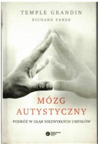 Miniatura okładki Grandin Temple Panek Richard Mózg autystyczny. Podróż w głąb niezwykłych umysłów. 
