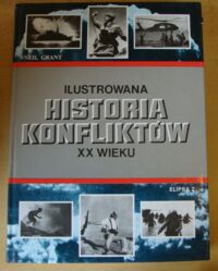 Miniatura okładki Grant Neil Ilustrowana historia konfliktów XX wieku.