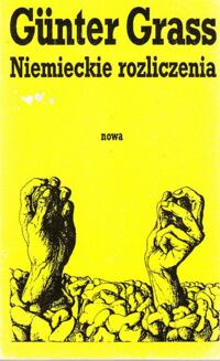 Miniatura okładki Grass Gunter /Przeł. Łukasiewicz M., Kopacki A./ Niemieckie rozliczenia. Przeciwko tępemu nakazowi jedności.