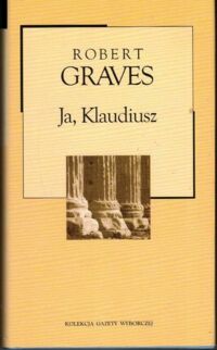 Miniatura okładki Graves Robert Ja, Klaudiusz. /Kolekcja Gazety Wyborczej. Tom 10/