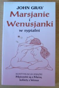 Miniatura okładki Gray John Marsjanie i Wenusjanki w sypialni. Jak zachować romantyzm i namiętność w intymnym związku.