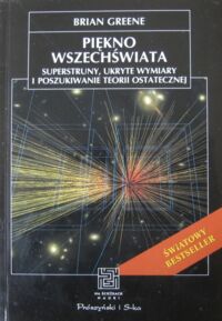 Miniatura okładki Greene Brian Piękno wszechświata. Superstruny, ukryte wymiary i poszukiwanie teorii ostatecznej. /Na ścieżkach nauki/