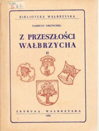 Zdjęcie nr 2 okładki Gretschel Tadeusz Z przeszłości Wałbrzycha. Tom I/II. /Biblioteka Wałbrzyska/