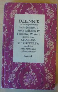 Miniatura okładki Greville Charles C.F. Dziennik z czasów panowania króla Jerzego IV, króla Wilhelma IV i królowej Wiktorii.