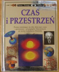 Miniatura okładki Gribbin John i Mary Czas i przestrzeń. /Patrzę, Poznaję. Nauka/