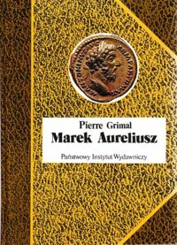 Miniatura okładki Grimal Pierre Marek Aureliusz. /Biografie Sławnych Ludzi/