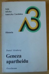 Miniatura okładki Grinberg Daniel Geneza apartheidu. /Azja, Afryka, Ameryka Łacińska. Historia/