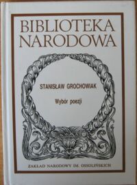 Miniatura okładki Grochowiak Stanisław Wybór poezji. /Seria I. Nr 296/