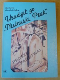 Miniatura okładki Grodzieńska Stefania Urodził go "Niebieski Ptak".