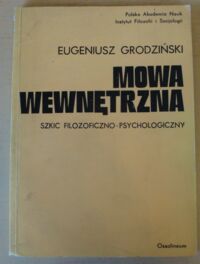 Miniatura okładki Grodziński Eugeniusz Mowa wewnętrzna. Szkic filozoficzno-psychologiczny.