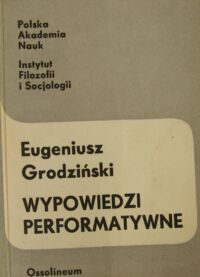 Miniatura okładki Grodziński Eugeniusz Wypowiedzi performatywne. Z aktualnych zagadnień filozofii języka.