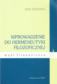 Miniatura okładki Grondin Jean Wprowadzenie do hermeneutyki filozoficznej. /Myśl filozoficzna/