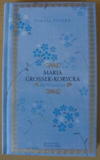 Miniatura okładki Grossek-Korycka Maria Antologia. /Poezja Polska. Tom 69/