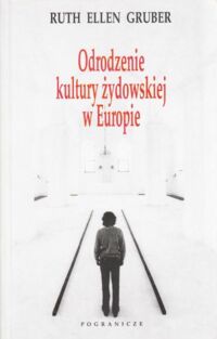 Miniatura okładki Gruber Ruth Ellen Odrodzenie kultury żydowskiej w Europie.