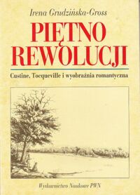 Miniatura okładki Grudzińska-Gross Irena Piętno Rewolucji. Custine, Tocqueville i wyobraźnia romantyczna.