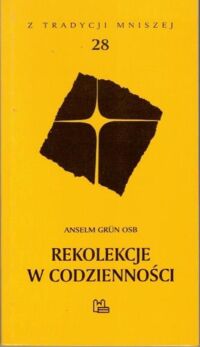 Miniatura okładki Grun Ansem OSB Rekolekcje w codzienności. /Z Tradycji Mniszej t. 28/