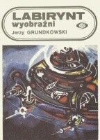 Miniatura okładki Grundkowski Jerzy Labirynt wyobraźni. /Fantastyka Przygoda/