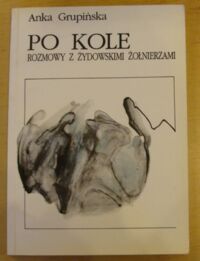 Miniatura okładki Grupińska Anka Po kole. Rozmowy z żydowskim żołnierzami.