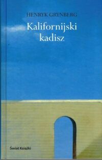 Miniatura okładki Grynberg Henryk Kalifornijski kadisz.